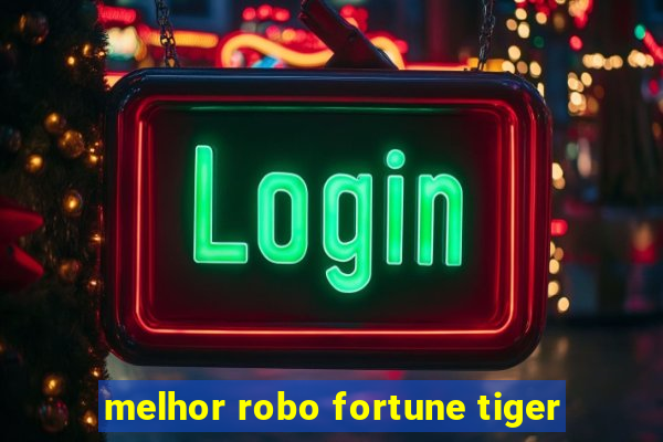 melhor robo fortune tiger